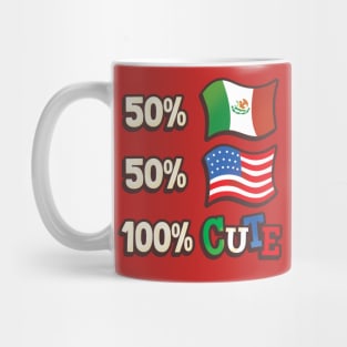 50% Mexican, 50% American, 100% Cute Mug